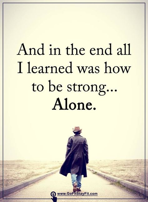 And in the end all i learned was how to be strong...Alone! And In The End All I Learned Was, Walk Alone Caption, How To Stay Happy Alone, Chechen Boys, Agree Quotes, I Stand Alone, Personal Thoughts, I Walk Alone, Always Alone