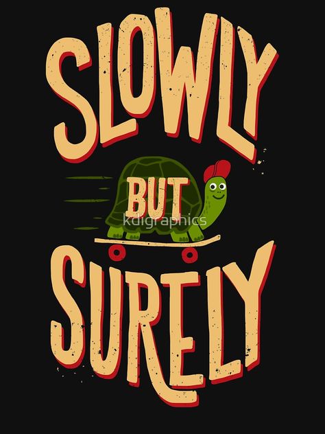 Slowly But Surely Quotes, Slowly But Surely, Tshirt Printing Design, Quote Shirt, Typography Quotes, Wear It, Limited Time, Every Day, Typography