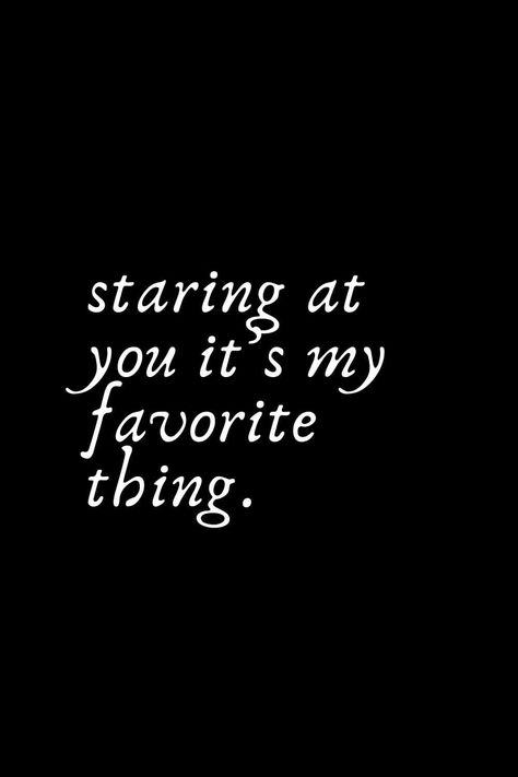 I Could Stare At You Forever Quotes, Love Quotes For Her For Girlfriend, Words For Girlfriend, Lovable Quotes, Romantic Words For Her, I Love You Means, Boyfriend Girlfriend Quotes, Gentleman Quotes, Romantic Words