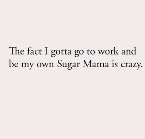 Sugar Mama, Baddie Quotes, Visual Statements, E Card, Funny Relatable Quotes, Work Humor, Sarcastic Quotes, Real Quotes, Fact Quotes