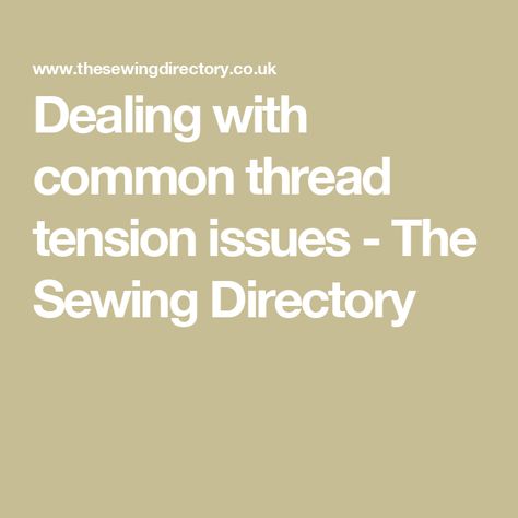 Dealing with common thread tension issues - The Sewing Directory Sewing Machine Tension, Thread Tension, Threads Magazine, Sewing Machine Thread, Common Thread, Straight Stitch, Sewing Tips, Sewing Hacks, Sewing Machine