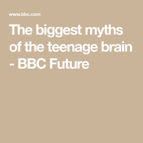 The biggest myths of the teenage brain - BBC Future Teenage Brain, White Matter, Brain Scan, Mri Scan, Teenage Years, Mood Swings, Bbc, Philosophy, Psychology