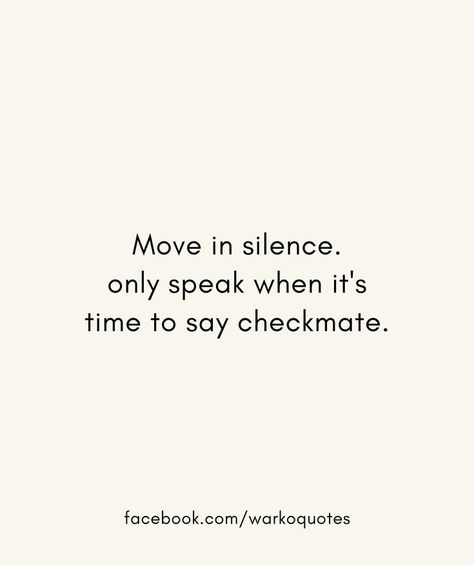 I Wont Be Silenced Quotes, Move Quietly Quotes, Silence Says It All Quotes, Moving Silently Quotes, Quotes About Moving In Silence, Move In Silence Tattoo, Make Moves In Silence, Comprehension Quotes, Checkmate Quotes