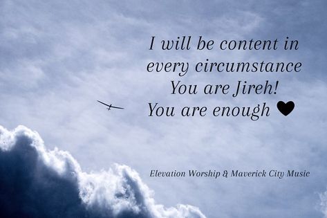 I will be content in every circumstanceYou are Jireh!You are enough ❤️ -Elevation Worship You Are Jireh You Are Enough, I Will Be Content In Every Circumstance, Jireh You Are Enough, You Are Enough Quote, The Great I Am, Worship Songs, You Are Enough, Real Talk Quotes, Bible Inspiration