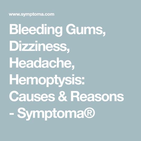 Bleeding Gums, Dizziness, Headache, Hemoptysis: Causes & Reasons - Symptoma® Essential Thrombocythemia, Apricot Cake, Case Presentation, Feeling Dizzy, Upper Respiratory Infection, Disease Symptoms, Roasted Cherry Tomatoes, Gi Tract, Vision Problems