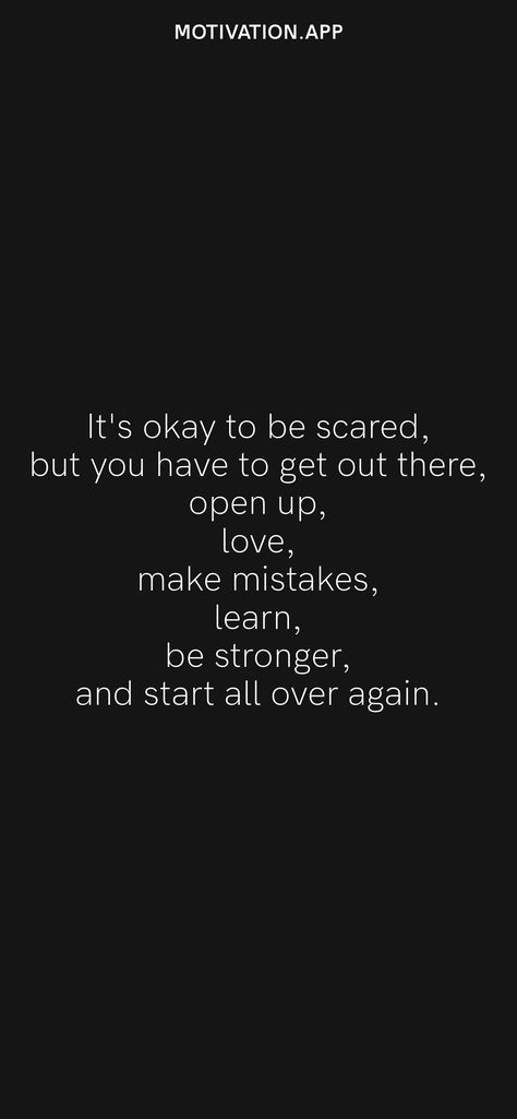 It's okay to be scared, but you have to get out there, open up, love, make mistakes, learn, be stronger, and start all over again. From the Motivation app: https://motivation.app/download Its Ok To Love Again Quotes, Love Again Quotes, Learning To Love Again, Motivation App, Learning To Love Yourself, Make Mistakes, Love Again, It's Okay, Making Mistakes