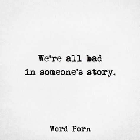 We're all bad in someone's story True Words, Note To Self, The Words, Beautiful Words, Quotes Deep, Words Quotes, Wise Words, Favorite Quotes, Quotes To Live By