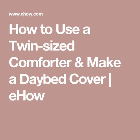 How to Use a Twin-sized Comforter & Make a Daybed Cover | eHow Make A Daybed, Daybed Comforter Sets, Daybed Comforter, Daybed Mattress Cover, Full Daybed, Grandkids Room, Daybed Room, Twin Size Comforter, Daybed Cover Sets