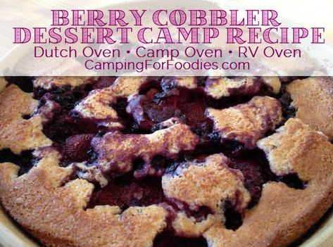 Berry Cobbler Dessert Camp Recipe - Perfect for making in a Dutch Oven, Camp Oven or RV Oven - Camping For Foodies .com Rv Oven, Dutch Oven Desserts, Dutch Oven Recipes Cast Iron, Camping Dessert Recipes, Dutch Oven Camping Recipes, Camp Recipes, Camp Oven, Campfire Desserts, Dutch Oven Camping