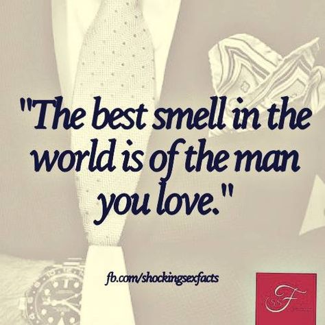 The best smell in the world is of the man you love. Mr And Mrs Jones, Sun Quotes, I Love My Hubby, Inspirational Words Of Wisdom, Soulmate Love Quotes, Fake People, Love My Man, Say That Again, Best Friends For Life