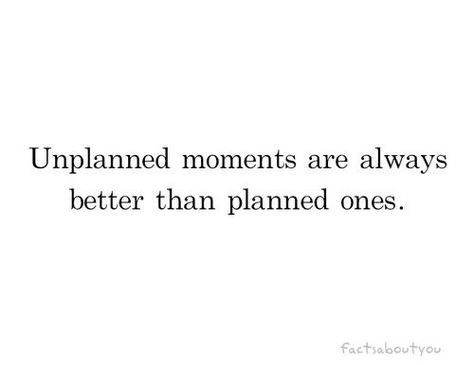 Unplanned moments are always better than planned ones. Spontaneous Quotes, Sleep Quotes, Short Poems, It Goes On, How To Be Outgoing, The Words, Beautiful Words, Inspirational Words, Cool Words