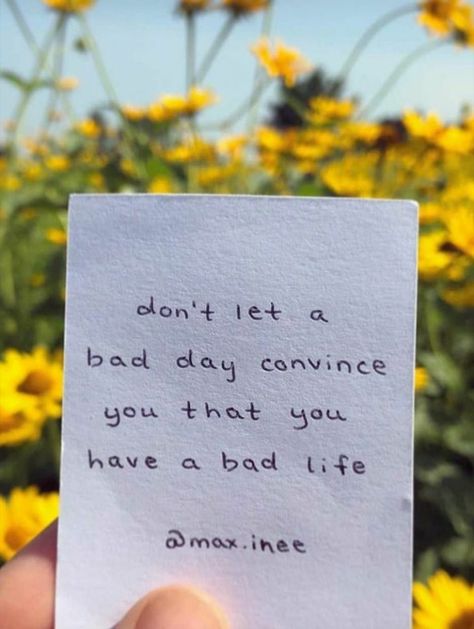 Don't let a bad day convince you that you have a bad life. When Your Having A Bad Day, Having A Bad Day Quotes, Bad Life Quotes, People Having A Bad Day, Day Pictures, Paper Craft Videos, Durga Images, Inspo Quotes, Bad Life