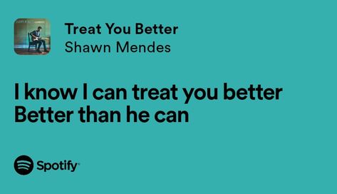 treat you better - shawn mendes (illuminate) I Can Treat You Better Lyrics, Shawn Mendes Illuminate, Shawn Mendes Lyrics, Treat You, Cool Lyrics, Shawn Mendes, Music Lyrics, Pretty Quotes, Treat Yourself