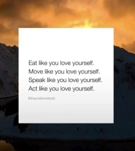 Eat like you love yourself. Move like you love yourself. Speak like you love yourself. Act like you love yourself. Love You Meme, Totally Me, Love Yourself, Travel Around The World, Travel Around, Like You, Acting, Love You, Feelings