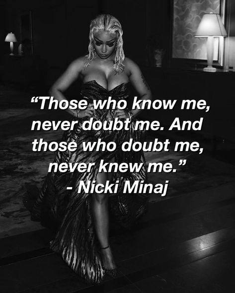 Those Who Know Me Quotes, Nicki Minaj Quotes For Graduation, Nicki Minaj Aesthetic Black And White, Doubted Me Quotes, Quotes Aesthetic Celebrities, Nicki Minaj Quotes Inspiration, Quotes From Nicki Minaj, Nicky Minaj Quotes, Doubt Me Quotes