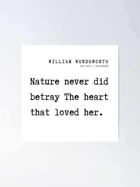 "5 William Wordsworth Poem Quotes Philosophy 210925 Nature never did betray The heart that loved her." Poster by QuotesGalore | Redbubble Wordsworth Quotes, William Wordsworth Quotes, William Wordsworth Poems, Her Poster, Quotes Philosophy, Inspirational Wuotes, William Wordsworth, Important Quotes, Poems Beautiful