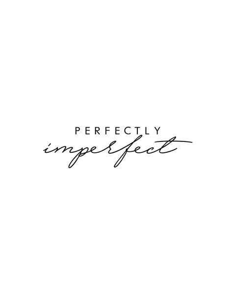 Imperfectly Beautiful Tattoo Stencil, Perfectly Imperfect Tattoo Ideas Fonts, Perfectly Imperfect Tattoo With Flowers, Imperfectly Beautiful Tattoo, Pad Organization, Imperfection Tattoo, Perfectly Imperfect Tattoo, Imperfect Tattoo, Perfectly Imperfect Quote