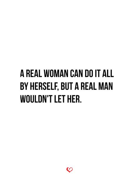 A real woman can do it all by herself, but a real man wouldn't let her. . . . #relationship #quote #love #couple #quotes Love Couple Quotes, Tattoo Quotes For Men, A Real Woman, Winning Quotes, Relationship Quote, Godly Dating, A Real Man, True Love Is, Real Woman