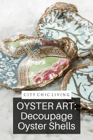 Oyster Art: Decoupage Oyster Shells | City Chic Living Decorate Oyster Shells, How To Decorate Oyster Shells, Oyster Shells Decor Diy, Painting Clam Shells, How To Decoupage Oyster Shells, Decoupage Oyster Shells Diy, How To Paint Oyster Shells, Oyster Decoupage, Shell Art Projects