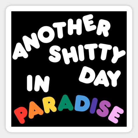 Another Shitty Day In Paradise -- Choose from our vast selection of magnets to match with your desired size to make the perfect custom magnet. Pick your favorite: Movies, TV Shows, Art, and so much more! Available in two sizes. Perfect to decorate your fridge, locker, or any magnetic surface with. Another Day In Paradise, Meaning Of Life, Another Day, Custom Magnets, Funny Stickers, Custom Stickers, Favorite Tv Shows, Paradise, Magnets