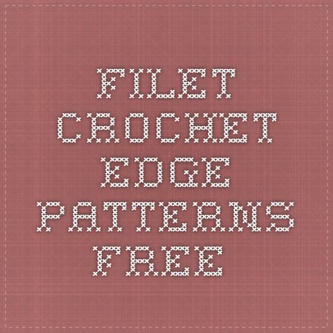 filet crochet edge patterns free Filet Crochet Doily Patterns Free, Crochet Fillet Patterns Free, Filet Crochet Charts Free, Fillet Crochet Patterns Free, Filet Crochet Patterns Free, Filet Crochet Patterns Free Charts, Filet Crochet Edging, Filet Crochet Alphabet Patterns Free, Filet Crochet Alphabet Charts