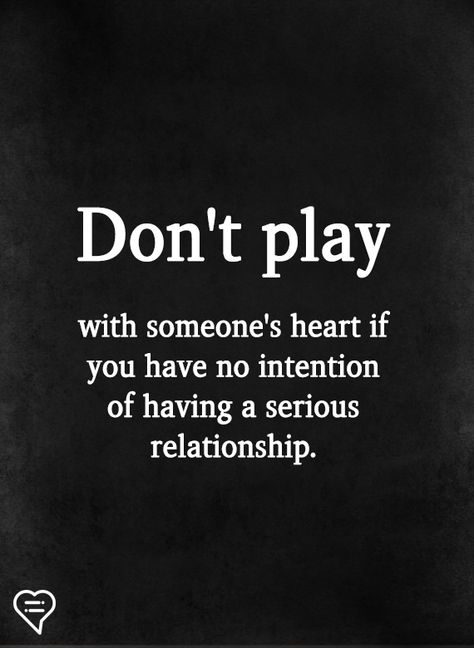 Don't play  with someone's heart if you have no intention of having a serious relationship. Don't Play With My Feelings Quotes, Dont Play With Me Quotes, Played Quotes, Serious Relationship Quotes, Intention Quotes, Play Quotes, Positive Energy Quotes, Hard Quotes, Brown Hairstyles