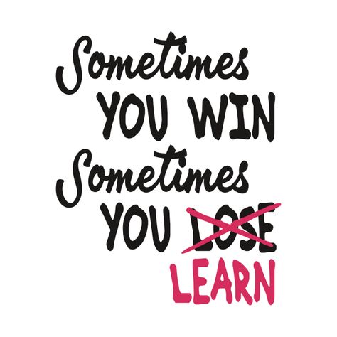 Check out this awesome 'Sometimes+you+win+Sometimes+you+Learn' design on @TeePublic! You Win Some You Lose Some, Sometimes You Win Sometimes You Learn, Winning Quotes, Learn Design, I Never Lose, Goals Inspiration, You Loose, Learning Design, Text Design