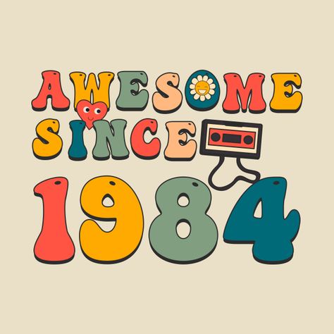 Awesome Since 1984 / Retro Groovy Hippie Style - 1984 - T-Shirt | TeePublic 40s Birthday Quotes, 1984 Style, 1984 Fashion, Birthday Msgs, Making Cakes, Party Favors For Adults, Birthday Ideas For Her, 40th Birthday Decorations, Community Support