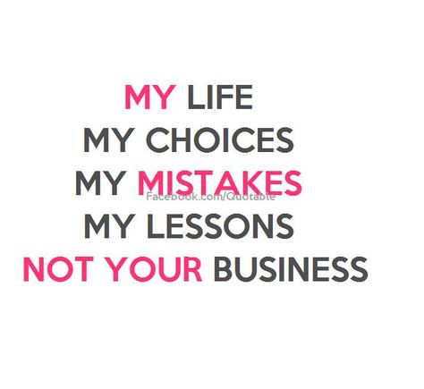 My Life, My choices My mistakes My lessons... Not your business My Life My Choices Not Your Business, Funny Tv Quotes, My Life My Choice, Tv Quotes, Inspiring Quotes, So True, My Life, Me Quotes, Life Quotes