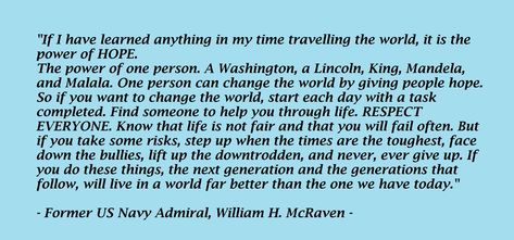 The Power of HOPE. William H. McRaven, former US Navy Admiral speech. Admiral Mcraven Quotes, Admiral Mcraven, William Mcraven, Navy Admiral, Navy Seal, Inspiring People, Special Operations, Navy Seals, Life Tips