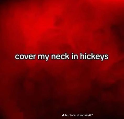 Quotes On Hickeys, I Want Your Hands All Over Me, He’s Perfect, When He Puts His Hand On Your Thigh, Extra Spicy Red Thoughts For Her, Red Thoughts Me+you, Hickey Neck Aesthetique, Heart Made Of Hickeys, How To Give Love Bites Hickey