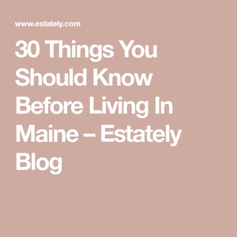 Living In Maine, Moving To Maine, Maine Living, Maine Vacation, Maine Travel, Cost Of Living, Reasons To Live, Buying Property, Things To Know