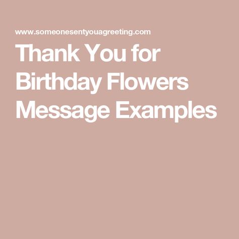 Thank You for Birthday Flowers Message Examples New Year Message Quote, Flowers Message, Retirement Messages, 50th Birthday Wishes, Farewell Message, Get Well Messages, Graduation Message, Pregnancy Congratulations, Baby Messages