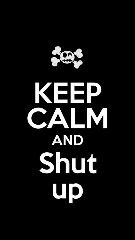 Keep calm and shut up Shhhhhh Pictures, Calm Pictures, Keep Calm Pictures, Spotify Covers, Keep Calm Quotes, Calm Quotes, Shut Up, So True, Keep Calm