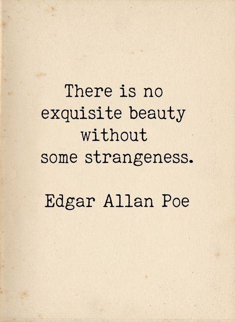 Colour Full Quotes, Read To Me Quotes, Wall Art Prints Quotes, Edgar Allan Poe Poems Love, Chip On Your Shoulder Quotes, Quotes About The Small Things In Life, E A Poe Quotes, There Is No Beauty Without Strangeness, There Is No Exquisite Beauty