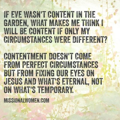 If Eve wasn't content in the garden, what makes me think I will be content if only my circumstances were different?....Great heart-convicting truth. Being Content, For The Glory Of God, Glorify God, I Love The Lord, Be Content, Soli Deo Gloria, The Glory Of God, Glory Of God, Inspirational Bible Quotes