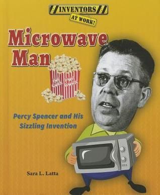 Microwave Man: Percy Spencer and His Sizzling Invention Percy Spencer, Popcorn Gift, Microwave Popcorn, University Of Dayton, New Children's Books, Corn Flakes, Non Fiction Books, Book Talk, Work Ethic