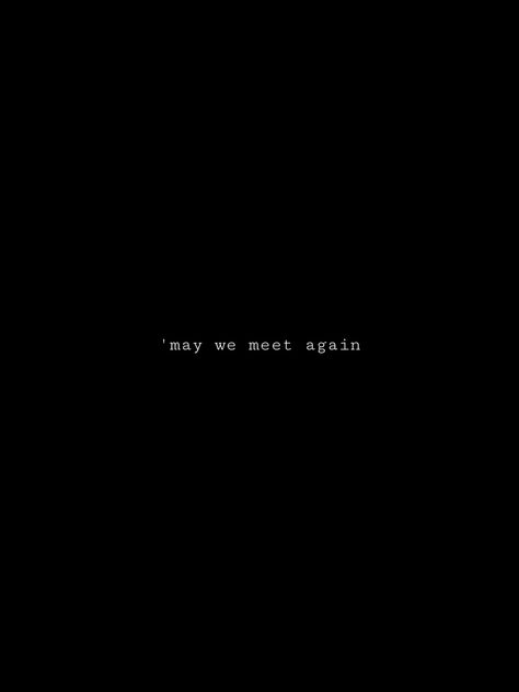 May We Meet Again, The 100 Quotes, Insta Quotes, Meet Again, Black Wallpaper Iphone, Wallpaper Images, Phone Wallpaper Images, We Meet Again, Wallpaper Pc