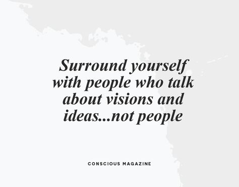 Talk About Ideas Not People, People Who Talk About Others, Distance Yourself Quotes, 2023 Era, Opportunity Quotes, Spilled Ink, Surround Yourself With People Who, Surround Yourself With People, Surround Yourself