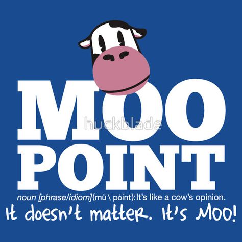 It's like a cow's opinion. (Courtesy of the brilliant Joey Tribbiani.) I say this all the time! Moo Point, Friends Merchandise, Friends Poster, Joey Tribbiani, Friends Tshirt, Friends Tv Show, Friends Tv, Best Tv Shows, Classic Tv