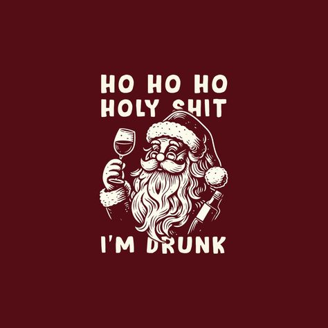 Drunk Santa Claus design, Funny Ho Ho Ho Holy Santa design Alcohol Christmas Shirts, Funny Drinking Christmas Shirts, Cricut Christmas Shirts Dirty, Funny Christmas T-shirt With Funny Print, Funny Christmas Wallpaper, Funny Drunk, Wine Funny, Christmas Drinking, Funny Santa Claus