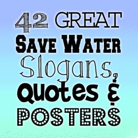 42 great save water slogans, quotes and posters Save Energy Slogan, Save Water Slogans Poster, Water Conservation Poster Ideas For Competition, Water Conservation Slogans, Save Water Quotes, Save Water Slogans, Water Conservation Poster, Water Slogans, Art Slogans