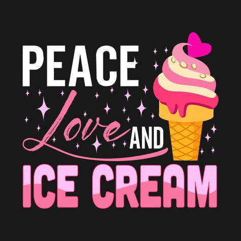 Ice Cream Quotes, Ice Cream Design, Cream Design, Peace Love, Peace And Love, Ice Cream, Typography, Tshirt Designs, T Shirts