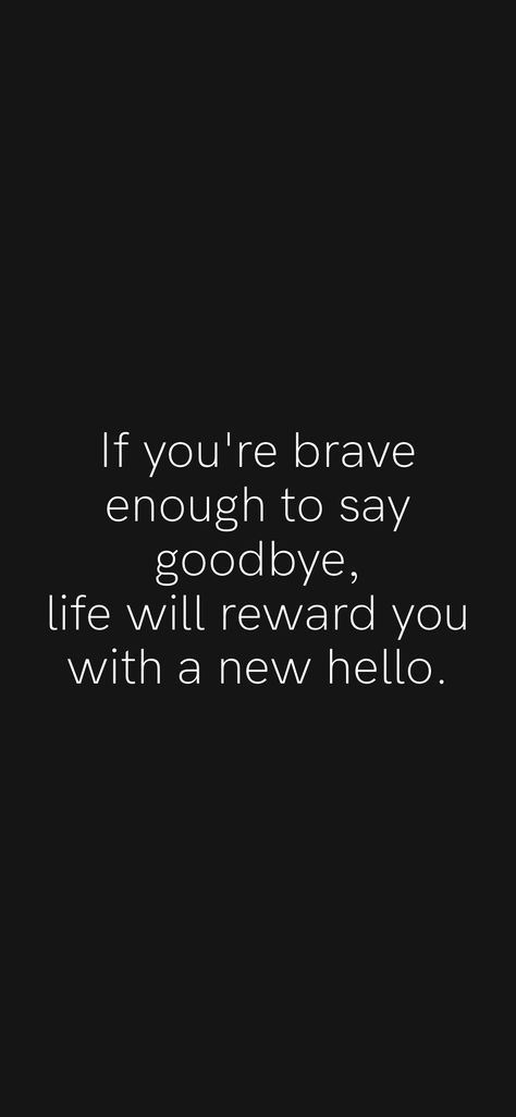 If You Are Brave Enough To Say Goodbye, Saying Goodbye Quotes, Thank You Goodbye, Goodbye Quotes, Self Growth Quotes, Motivation App, Relatable Things, Growth Quotes, Brave Enough