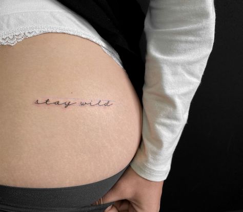 tatoo meaning . Stay Wild Hip Tattoo, Stay Wild Buttcheek Tattoo, Wild Word Tattoo, Stay Wild Tattoos For Women, Stay Wild Tattoo Buttcheek, Stay Wild Tattoo Fonts, But Cheek Tattoo, Side Thigh Tattoos Women Small, Bite Me Tattoo Buttcheek