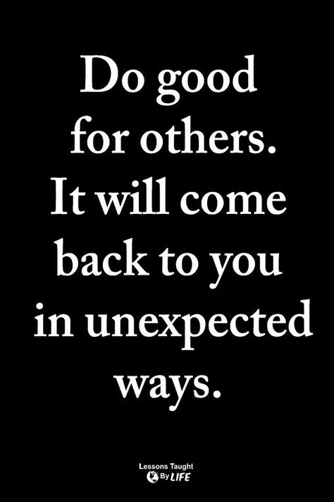 Do good for others. It will come back to you in unexpected ways. Good Morning Sweetheart Quotes, Proverbs Quotes, Empowerment Quotes, Strong Quotes, Wonderful Words, Mom Quotes, Meaningful Quotes, Be Yourself Quotes, Great Quotes