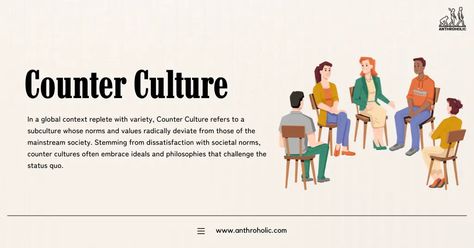 In a global context replete with variety, Counter Culture refers to a subculture whose norms and values radically deviate from those of the mainstream society. Norms And Values, Counter Culture, Anthropology