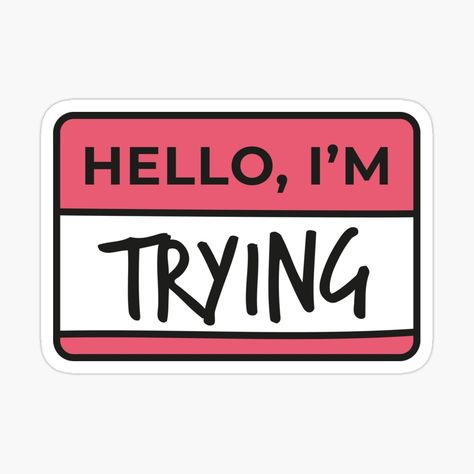 Get my art printed on awesome products. Support me at Redbubble #RBandME: https://www.redbubble.com/i/sticker/Hello-I-m-trying-by-evamartinelli/53868029.EJUG5?asc=u Usa Life, Hello Sticker, Name Tag Design, I Am Trying, Die Cut Sticker, Tag Design, Life Is Hard, Cool Stickers, Aesthetic Stickers