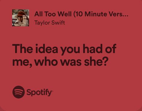 The Idea You Had Of Me Taylor Swift, All Too Well Taylors Version, Taylor Swift Song Lyrics, Some Things Never Change, Taylors Version, All Too Well, Spotify Lyrics, Taylor Swift Songs, Taylor Swift Lyrics