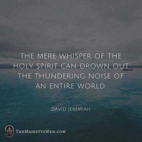 The mere whisper of the Holy Spirit can drown out the thundering noise of an entire world. -David Jeremiah 5 Solas, 1 Kings, King Jesus, Carl Jung, The Perfect Guy, The Holy Spirit, Faith Inspiration, Religious Quotes, Spiritual Inspiration